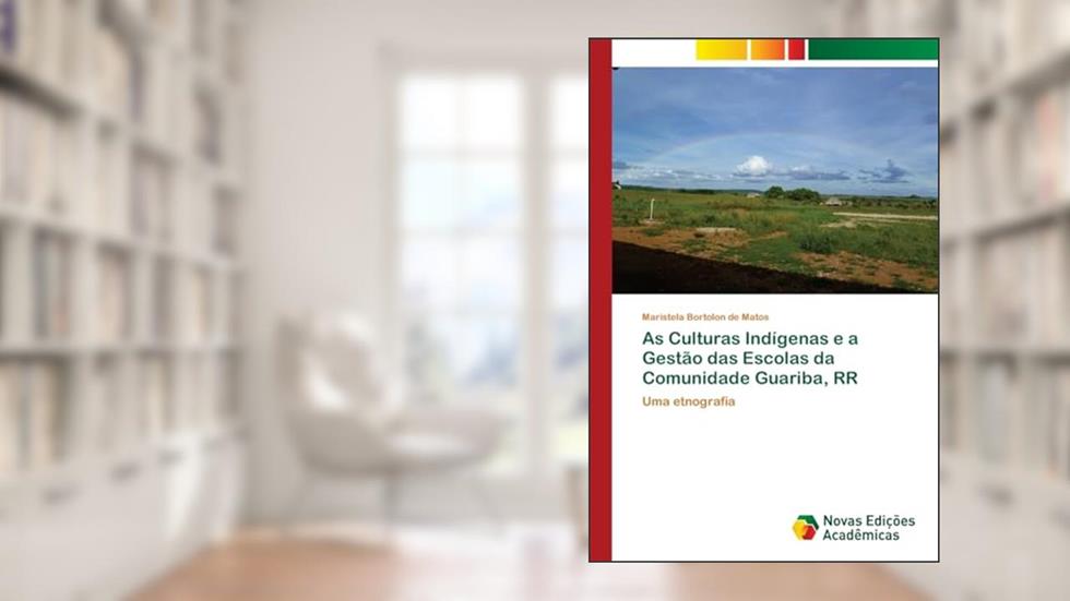 As Culturas Indígenas e a Gestão das Escolas da Comunidade Guariba, RR: Uma etnografia, do autor Maristela Bortolon de Matos