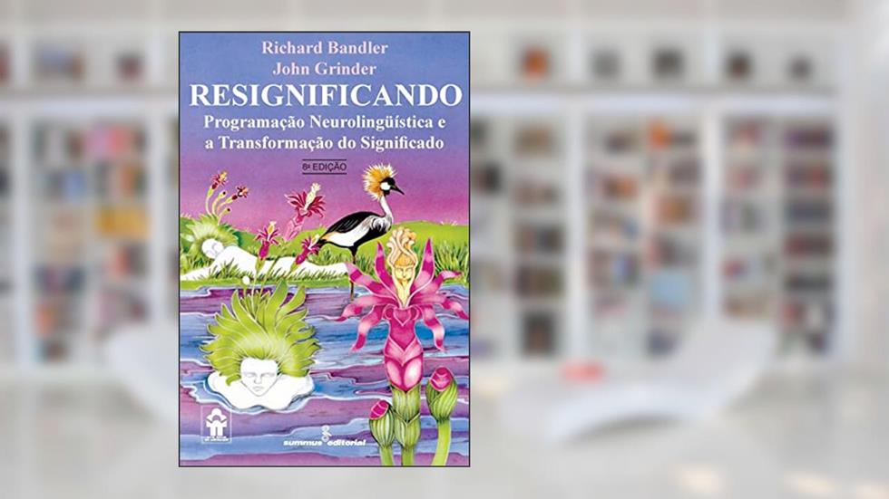 Resignificando: programação neurolingüística e a transformação do significado: 27, do autor Richard Bandler; John Grinder