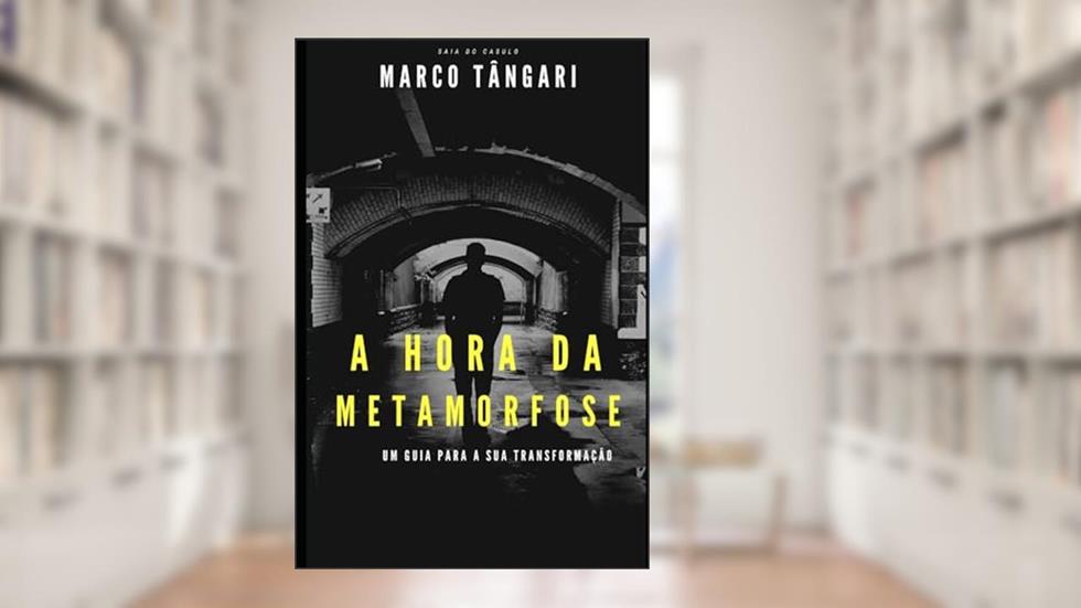 A Hora Da Metamorfose: Um guia para a sua transformação!, do autor Marco Tângari