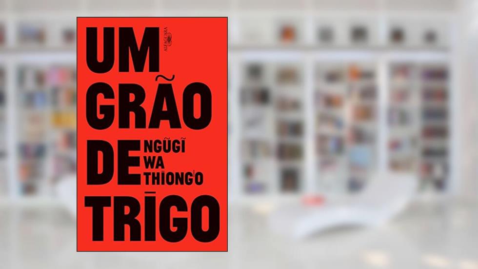 Um grão de trigo, do autor Ngugi wa Thiong'o