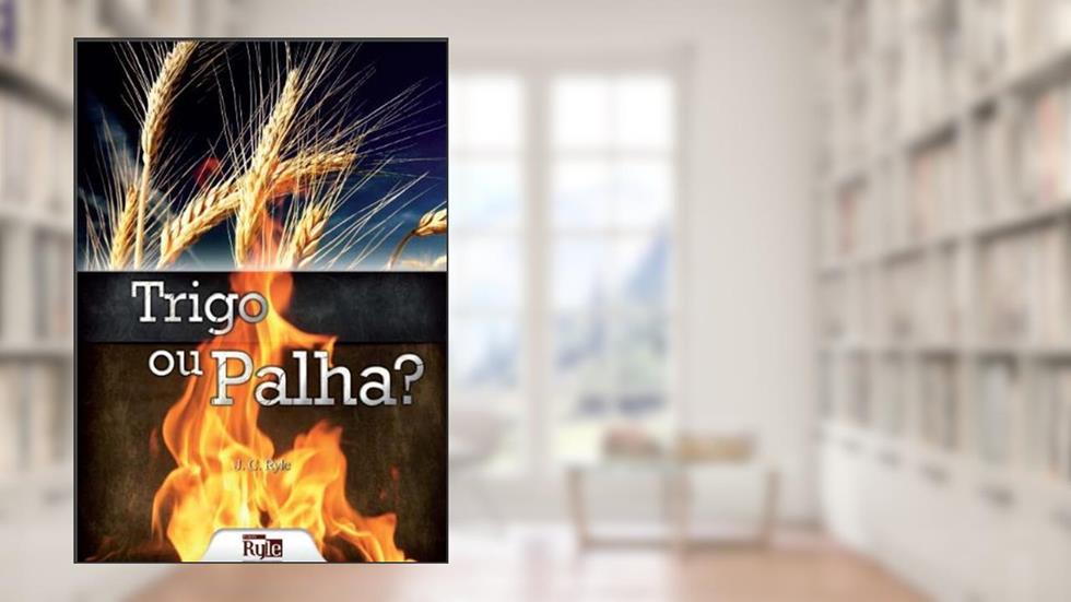Trigo ou Palha?, do autor John Charles Ryle