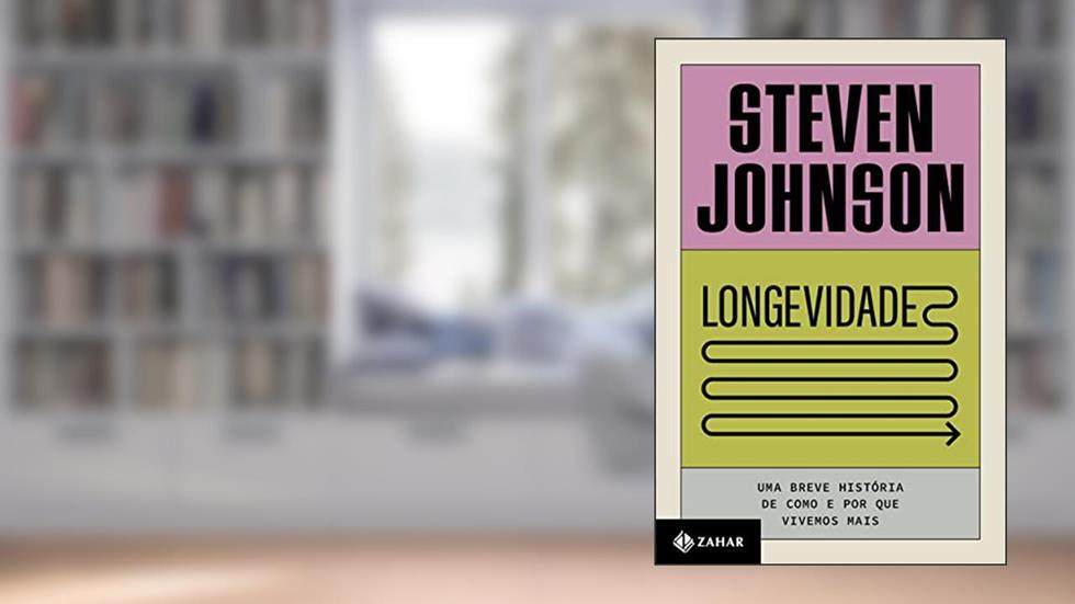 Longevidade: Uma breve história de como e por que vivemos mais, do autor Steven Johnson