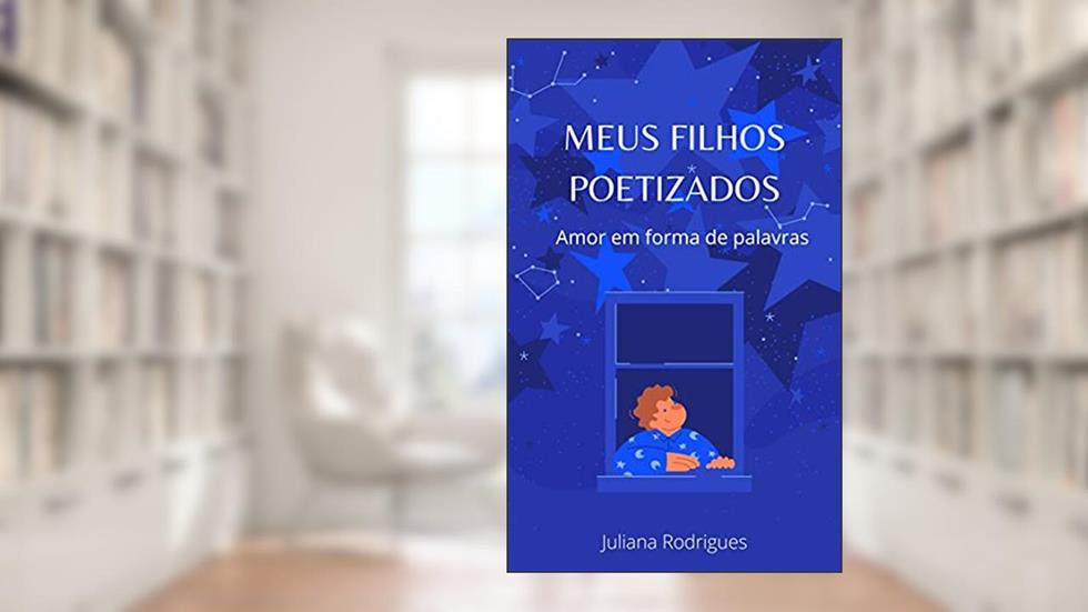 MEUS FILHOS POETIZADOS, do autor JULIANA RODRIGUES