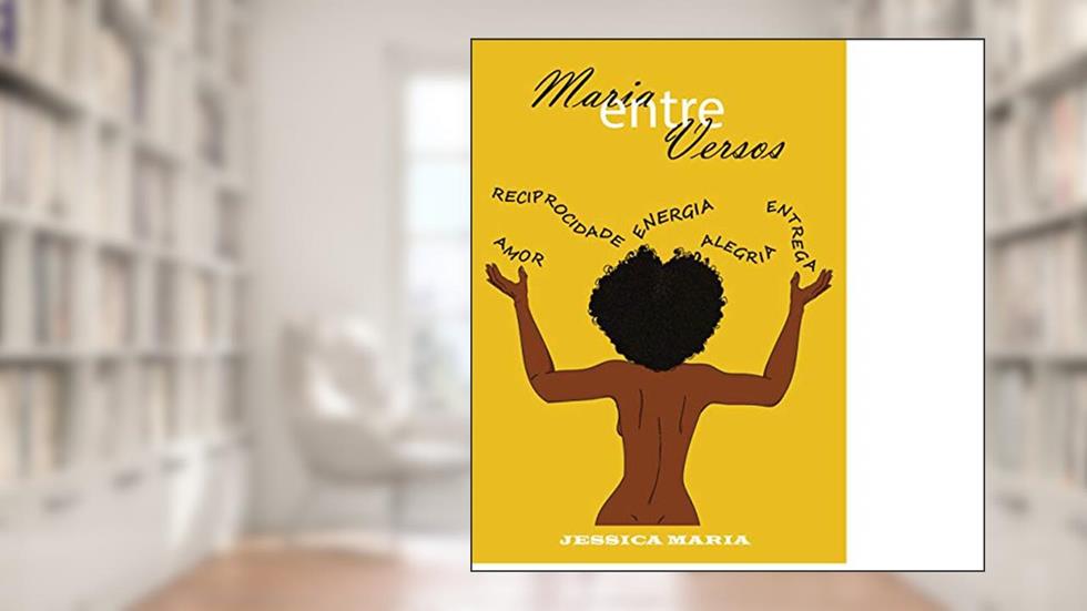 Maria entre versos : Uma Vida Poetizada, do autor Jessica Maria; Jessica Malaquias