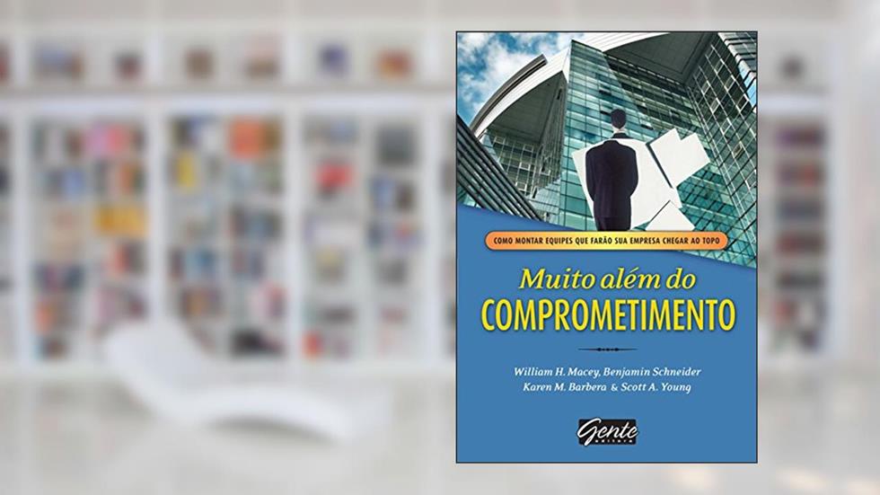 Muito além do comprometimento, do autor William H. Macey; Benjamin Schneider; Karen M. Barbera; Scott A. Young
