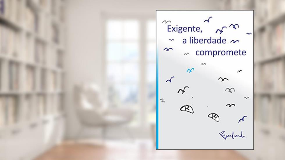 - Exigente, a liberdade compromete, do autor Rogerlando Cavalcante