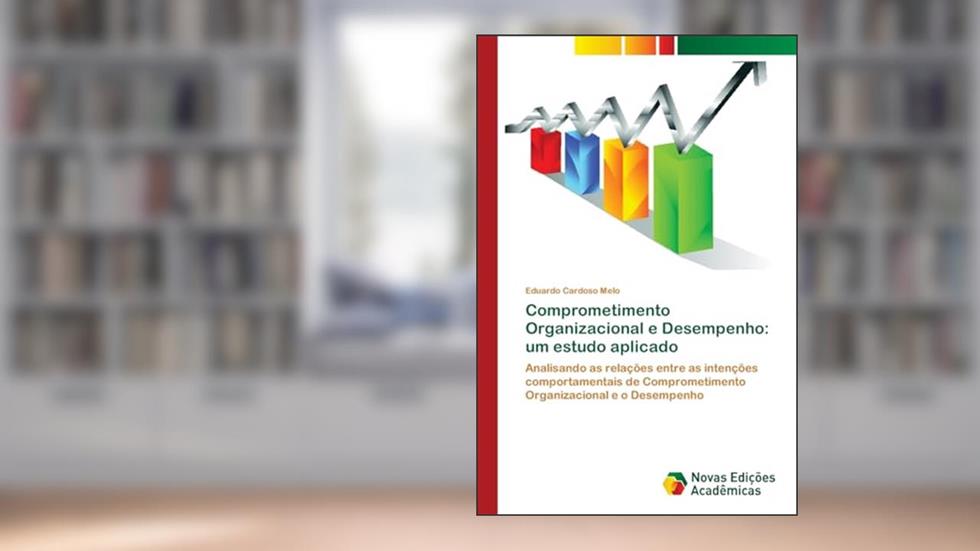 Comprometimento Organizacional e Desempenho: um estudo aplicado, do autor Eduardo Cardoso Melo
