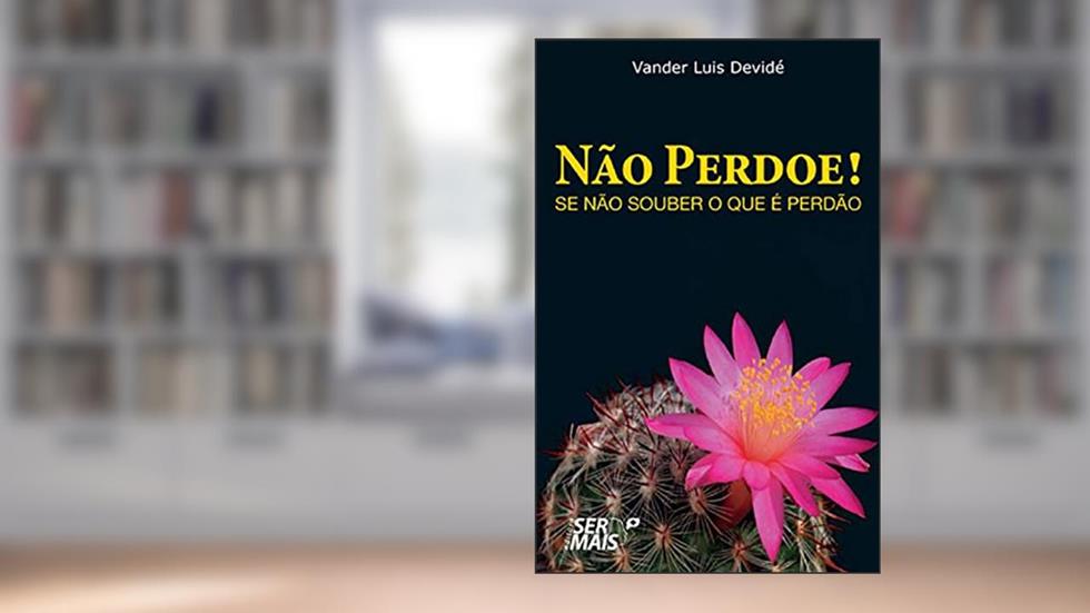 Não Perdoe! Se Não Souber o que é Perdão, do autor Vander Luis Devide