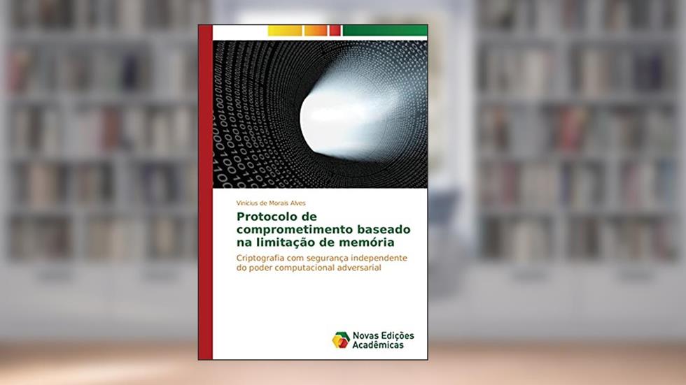 Protocolo de comprometimento baseado na limitação de memória: Criptografia com segurança independente do poder computacional adversarial, do autor Vinícius de Morais Alves