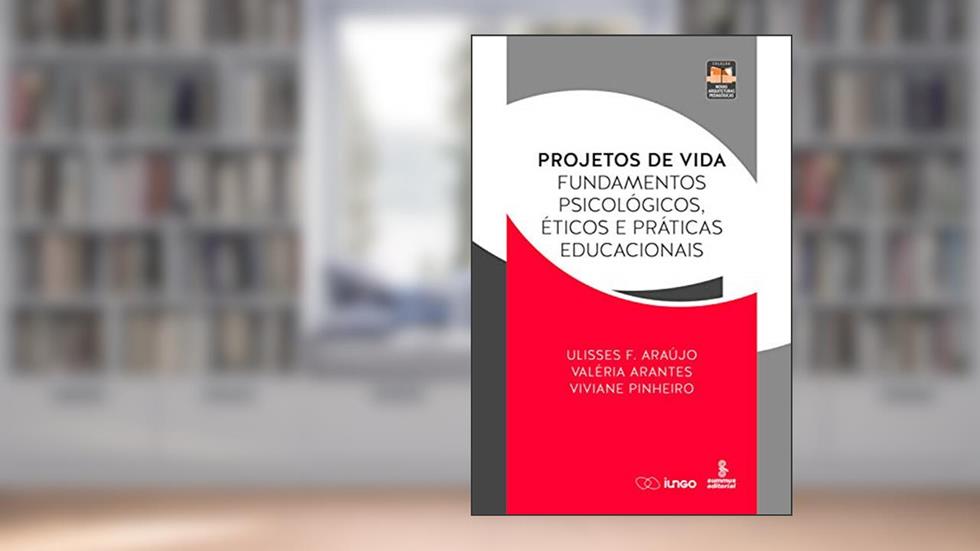 Projetos de vida: Fundamentos psicológicos, éticos e práticas educacionais (Novas Arquiteturas Pedagógicas), do autor Ulisses F. Araújo; Valéria Arantes; Viviane Pinheiro