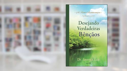 Capa de Desejando Verdadeiras Bênçãos: A Man Who Pursues True Blessing (Portuguese), do autor Jaerock Lee