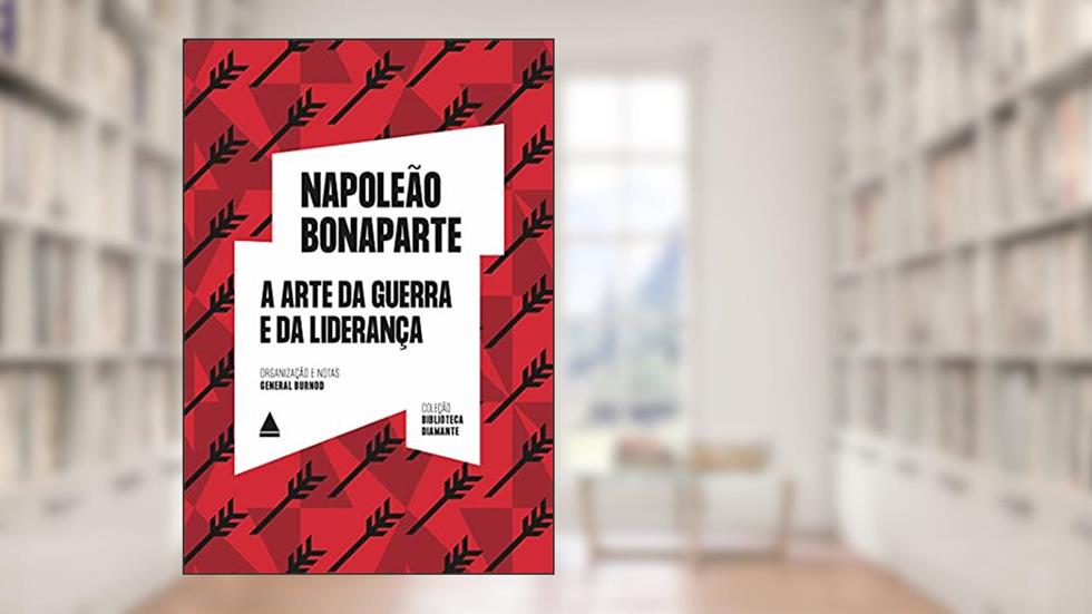 A arte da guerra e da liderança: Biblioteca Diamante, do autor Napoleão Bonaparte