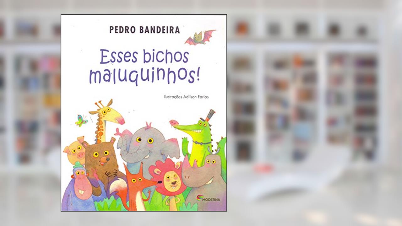 Esses bichos maluquinhos!, do autor Pedro Bandeira