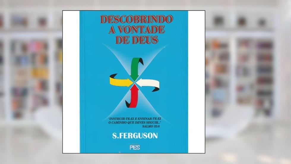 Descobrindo a vontade de Deus - S. Ferguson, do autor Não Informado