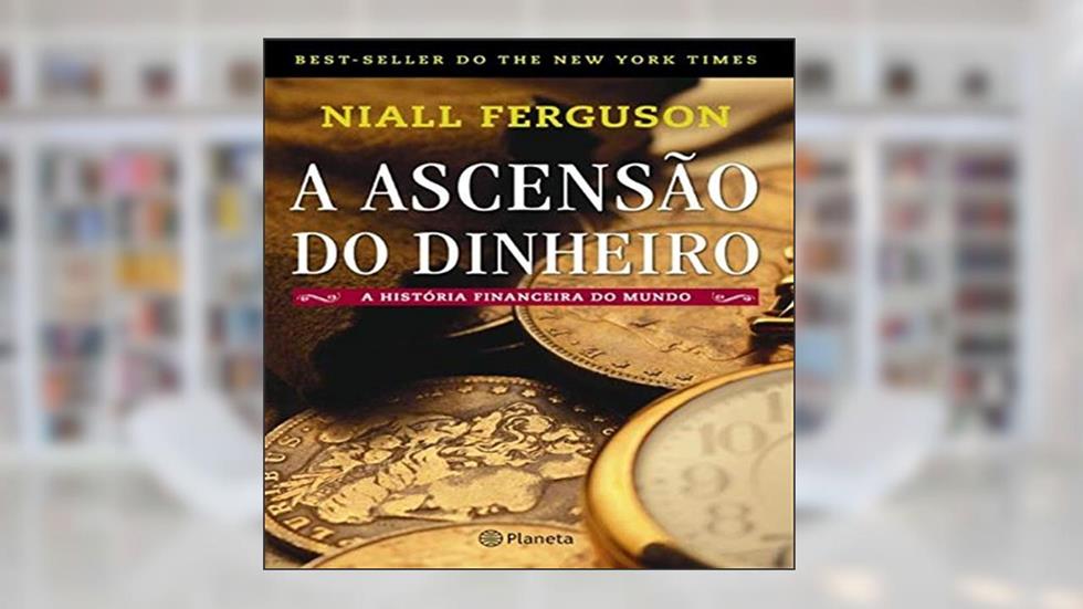 A ascensão do dinheiro, do autor Niall Ferguson