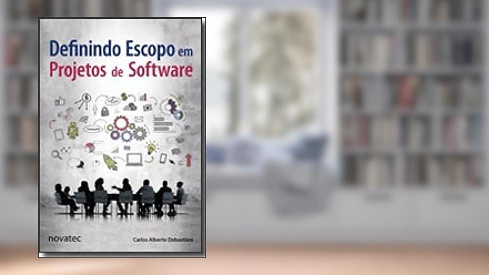 Definindo Escopo em Projetos de Software, do autor Carlos Alberto Debastiani