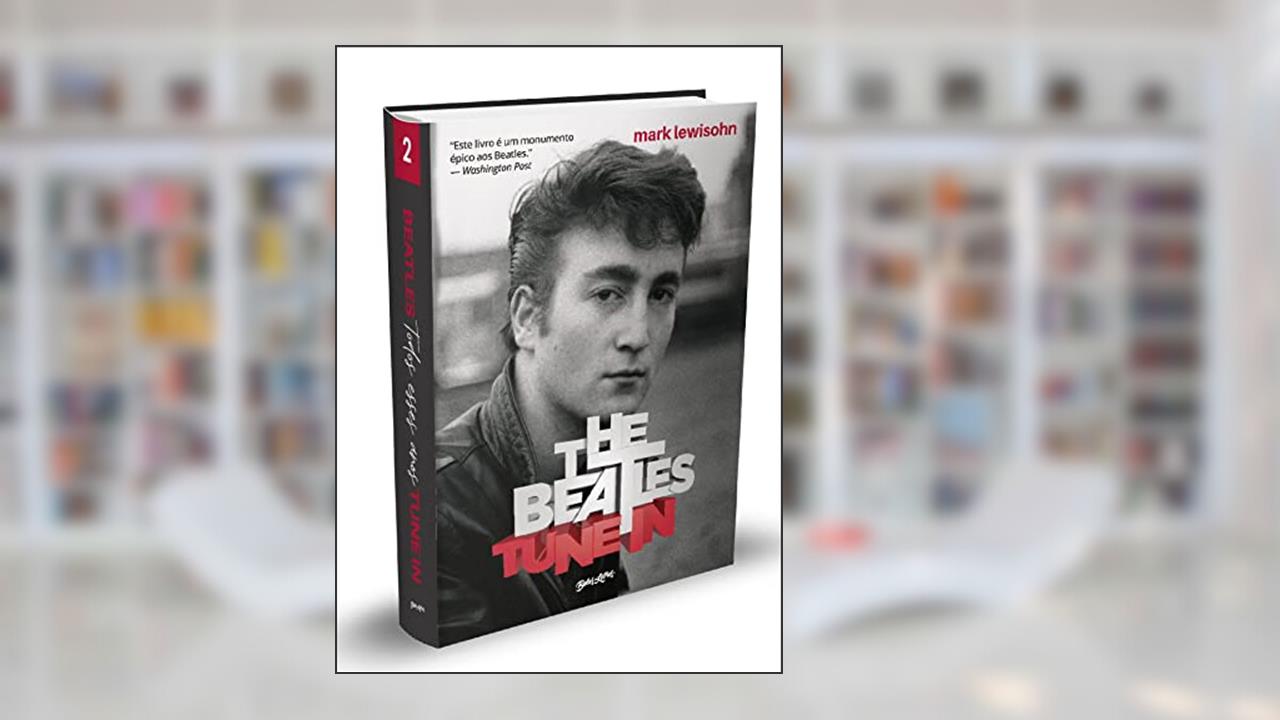 The Beatles Tune In - Todos esses anos: Volume 2, do autor Mark Lewisohn