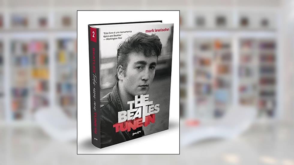 The Beatles Tune In - Todos esses anos: Volume 2, do autor Mark Lewisohn