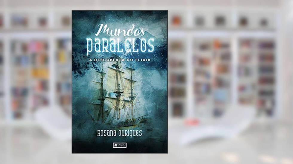 Mundos Paralelos, a descoberta do elixir, do autor Rosana Ouriques