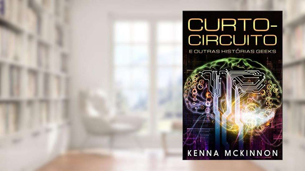Curto-Circuito e outras Histórias Geeks, do autor Kenna McKinnon