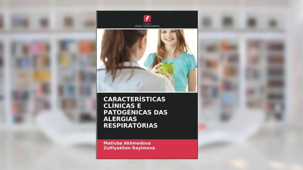 CARACTERÍSTICAS CLÍNICAS E PATOGÉNICAS DAS ALERGIAS RESPIRATÓRIAS, do autor Matluba Akhmedova; Zulfiyakhon Rayimova