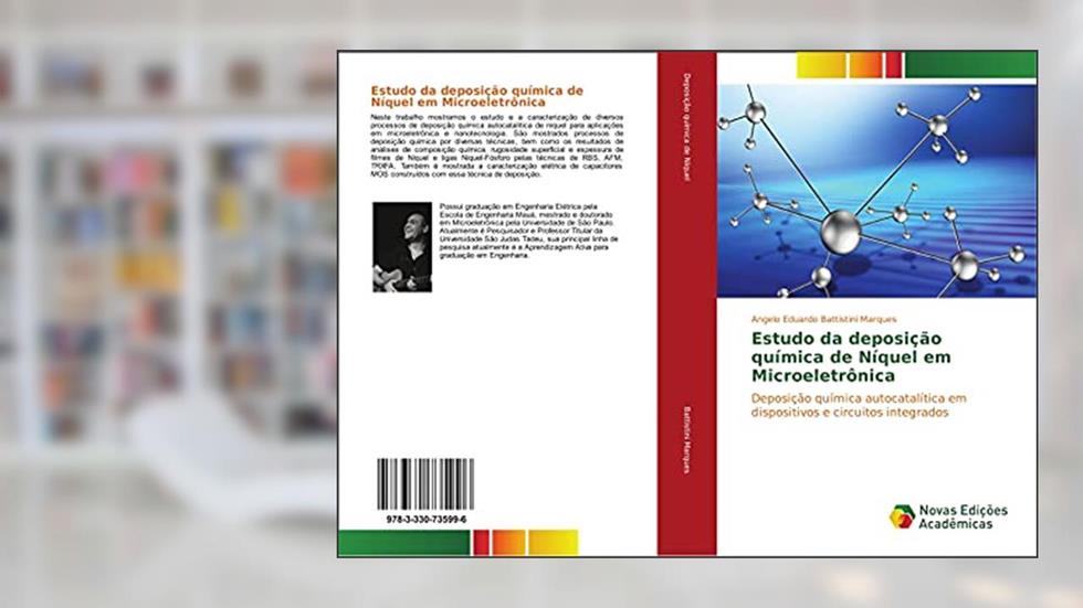 Estudo da deposição química de Níquel em Microeletrônica: Deposição química autocatalítica em dispositivos e circuitos integrados, do autor Angelo Eduardo Battistini Marques