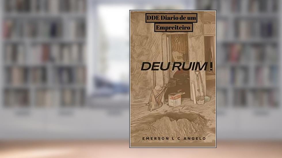 Diario de um empreiteiro: Deu ruim !, do autor Emerson Luiz Coelho Angelo