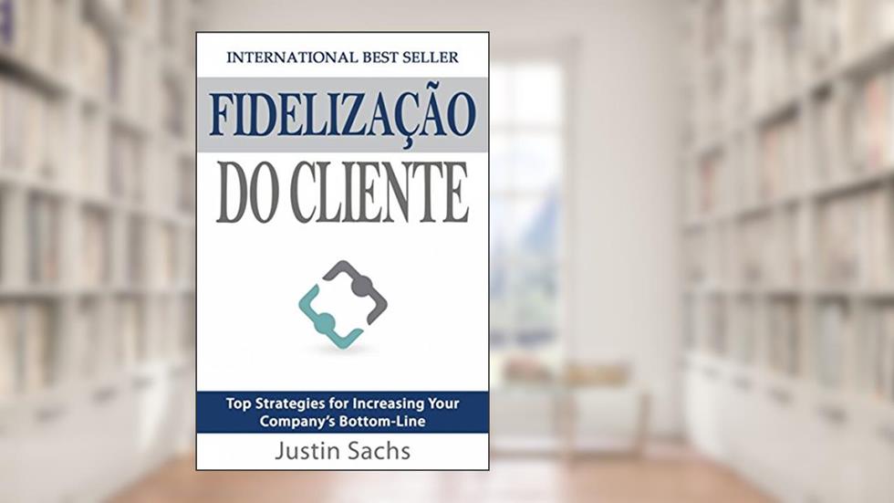 Fidelização Do Cliente, do autor Justin Sachs
