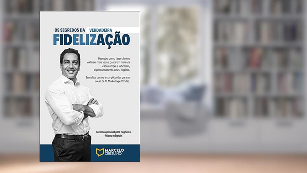 Os Segredos da Verdadeira Fidelização, do autor Marcelo Cristiano Marcelo Cristiano