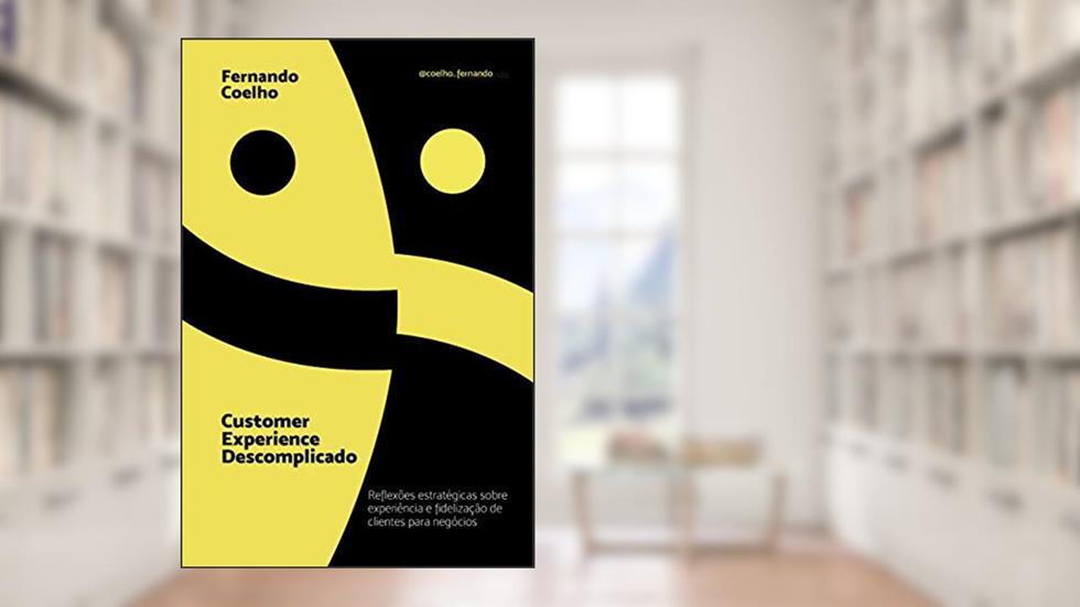 Customer Experience Descomplicado: Reflexões estratégicas sobre experiência e fidelização de clientes para negócios, do autor FERNANDO COELHO