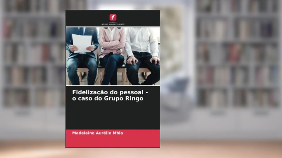 Fidelização do pessoal - o caso do Grupo Ringo, do autor Madeleine Aurélie Mbia