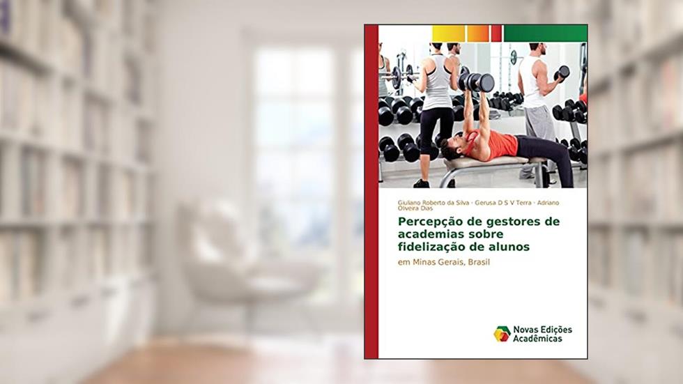 Percepção de gestores de academias sobre fidelização de alunos: em Minas Gerais, Brasil, do autor da Silva Giuliano Roberto; D S V Terra Gerusa; Oliveira Dias Adriano
