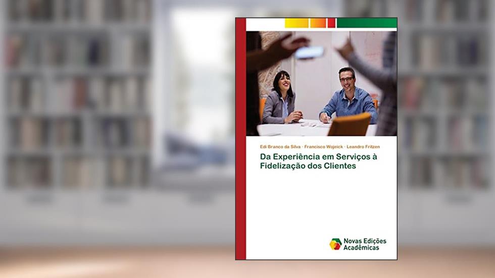 Da Experiência em Serviços à Fidelização dos Clientes, do autor Edi Branco da Silva; Francisco Wojeick; Leandro Fritzen