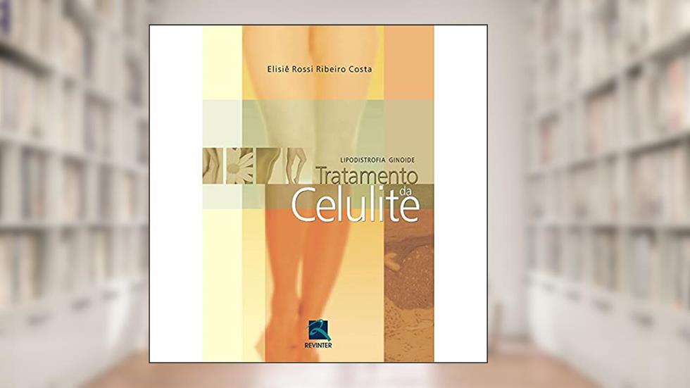Tratamento da Celulite: Lipodistrofia Ginoide, do autor Elisiê Rossi Ribeiro Costa