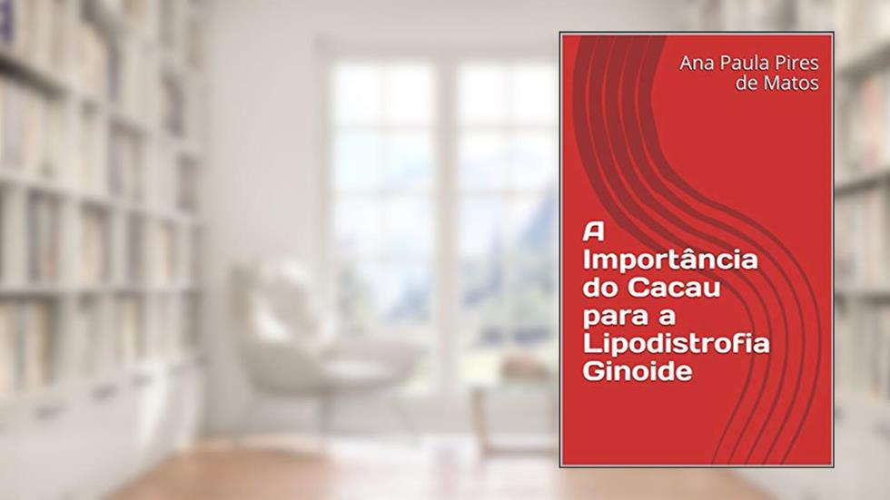 A Importância do Cacau para a Lipodistrofia Ginoide, do autor Ana Paula Pires de Matos