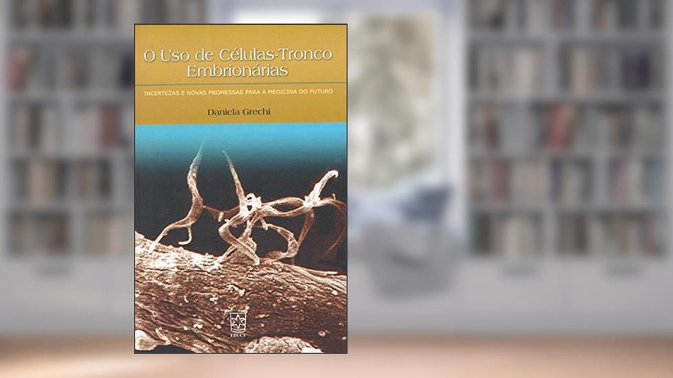 O Uso de Células Tronco-Embrionárias, do autor Daniela Grechi