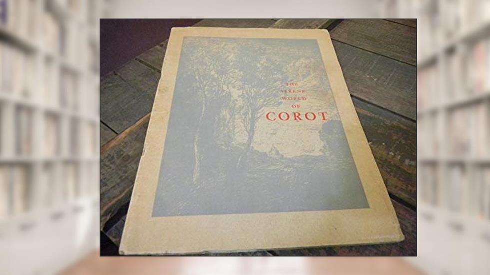 SERENE WORLD OF COROT, do autor [Corot]