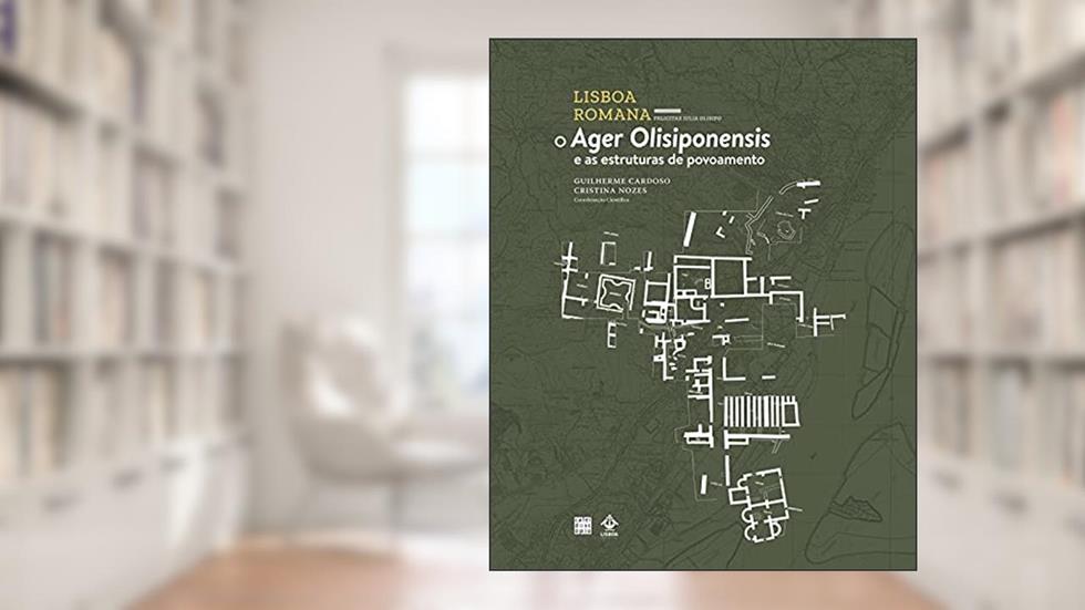 Lisboa Romana Felicitas Iulia Olisipo - O Ager Olisiponensis e as Estruturas de Povoamento, do autor Cristina Nozes