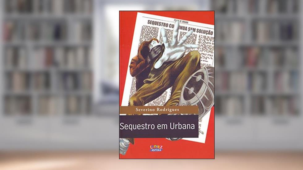 Sequestro em Urbana, do autor Severino Rodrigues