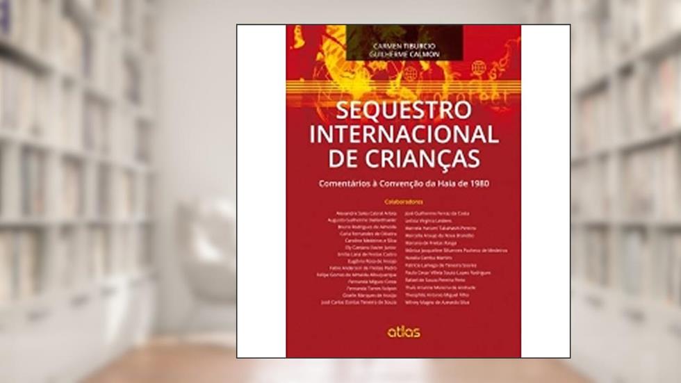 Sequestro Internacional De Crianças: Comentários À Convenção Da Haia De 1980, do autor Carmen Tiburcio E Guilherme Calmon