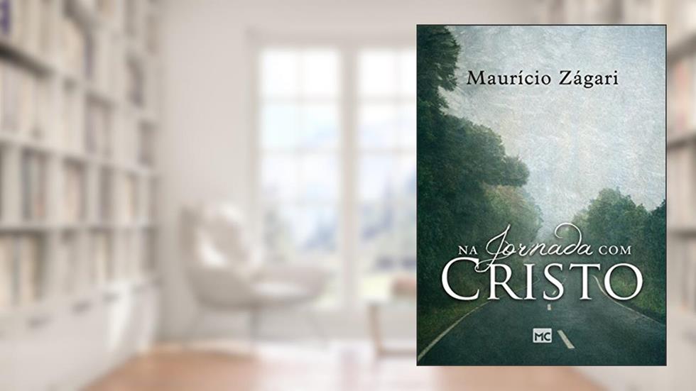 Na jornada com Cristo: Um livro para quem quer entender o sentido da vida e viver uma vida que faça sentido, do autor Maurício Zágari