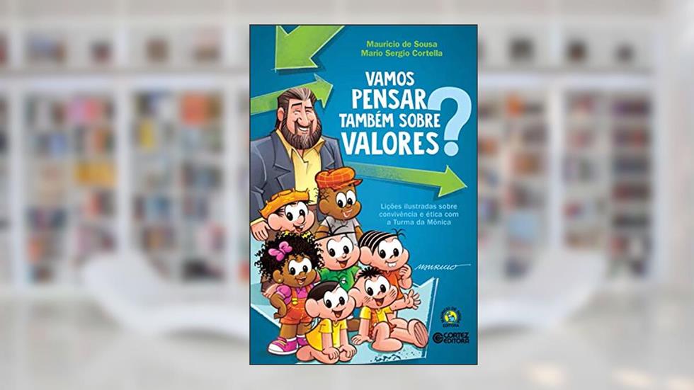 Vamos pensar também sobre valores?: Lições ilustradas sobre convivência ética com a Turma da Mônica, do autor Mauricio De sousa; Mario Sergio Cortella