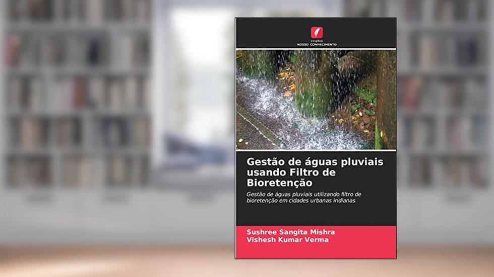 Gestão de águas pluviais usando Filtro de Bioretenção, do autor Sushree Sangita Mishra; Vishesh Kumar Verma