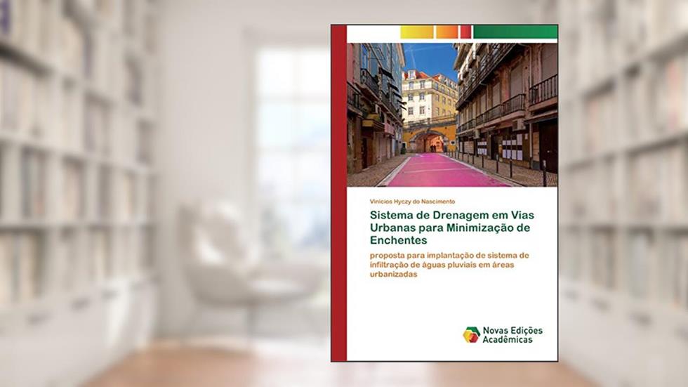 Sistema de Drenagem em Vias Urbanas para Minimização de Enchentes: proposta para implantação de sistema de infiltração de águas pluviais em áreas urbanizadas, do autor Vinicios Hyczy do Nascimento