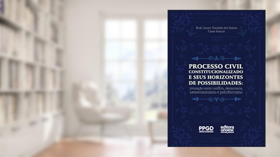 Processo civil constitucionalizado e seus horizontes de possibilidades : interação entre conflito, democracia, neorevisionismo e policêntrismo, do autor Paulo Junior Trindade Santos; Cesar Marció