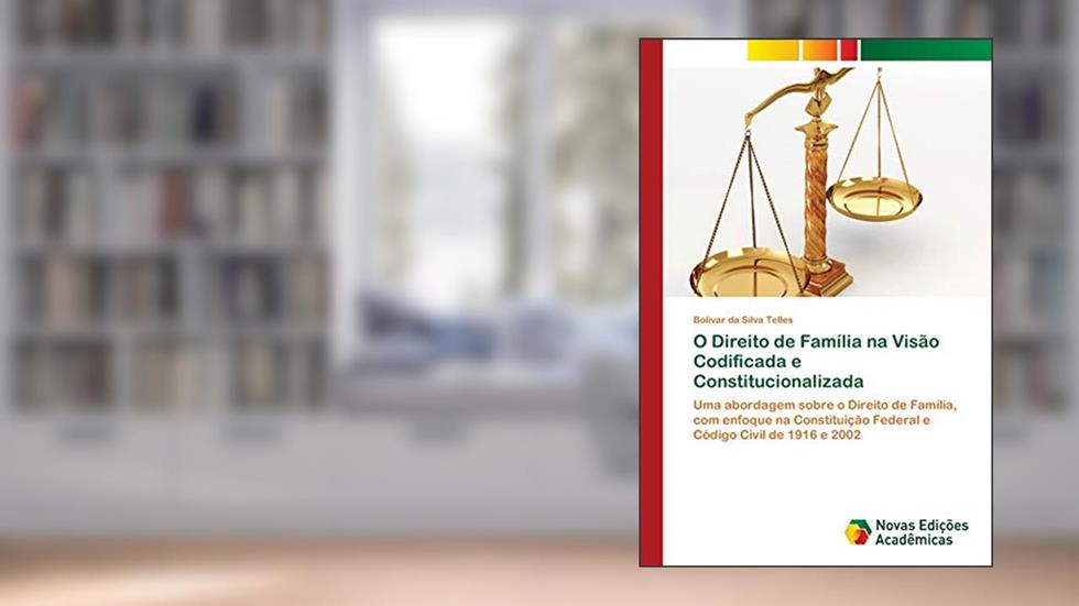 O Direito de Família na Visão Codificada e Constitucionalizada: Uma abordagem sobre o Direito de Família, com enfoque na Constituição Federal e Código Civil de 1916 e 2002, do autor Bolivar da Silva Telles