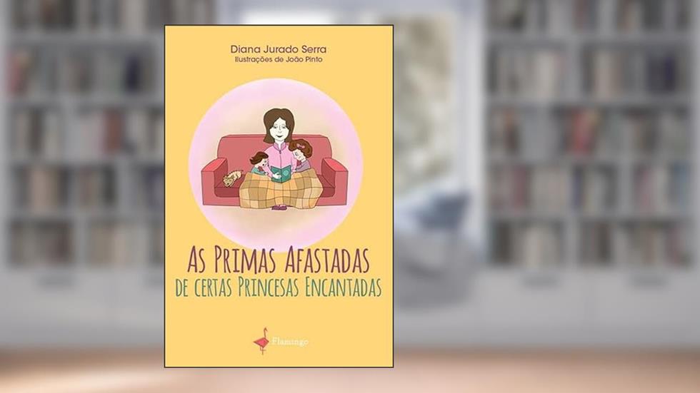 As Primas Afastadas de certas Princesas Encantadas, do autor Diana Jurado Serra
