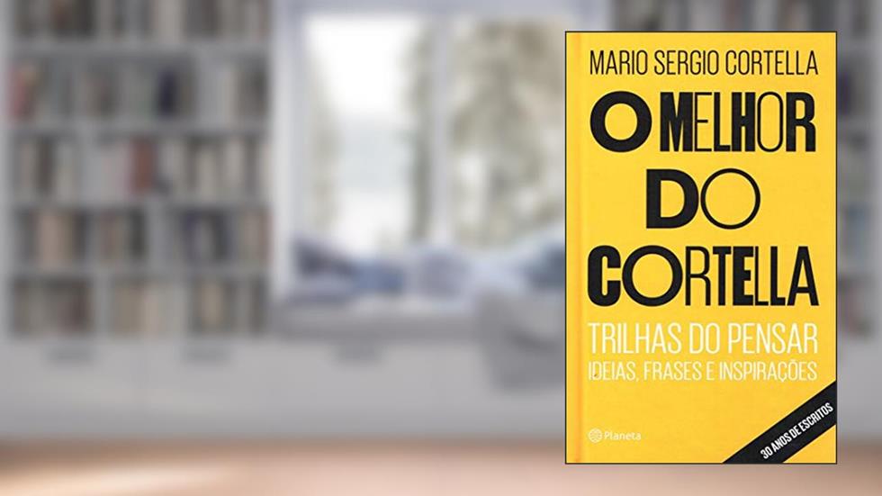 O melhor do Cortella, do autor Mario Sergio Cortella