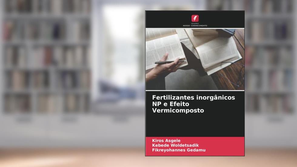 Fertilizantes inorgânicos NP e Efeito Vermicomposto, do autor Kiros Asgele; Kebede Woldetsadik; Fikreyohannes Gedamu