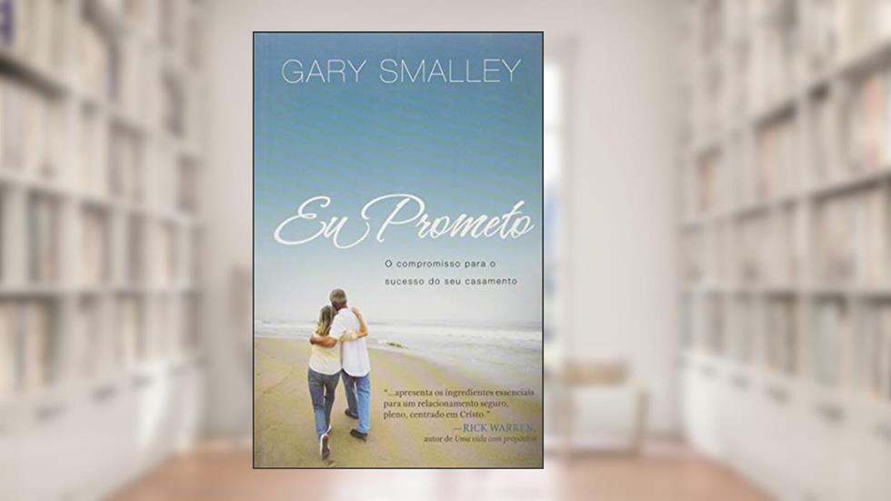 Eu prometo: O compromisso para o sucesso do seu casamento, do autor Gary Smalley; Mauro Pereira-de-Mello